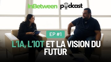 InBetween Podcast #1 — Pr. Seifeddine Azzabi : L’IA, l’IoT et la vision du futur