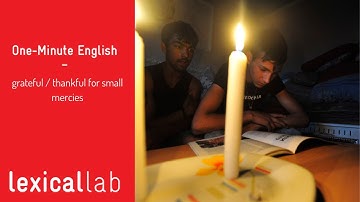 ONE- MINUTE ENGLISH: grateful / thankful for small mercies LEARN WITH LEXICAL LAB