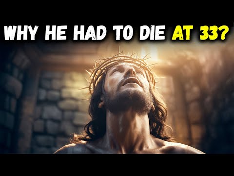 The Real Reason Jesus Lived Only 33 Years — The Hidden Biblical Secret Finally Unveiled!