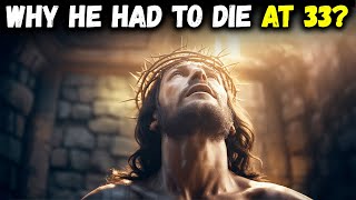 The Real Reason Jesus Lived Only 33 Years — The Hidden Biblical Secret Finally Unveiled!