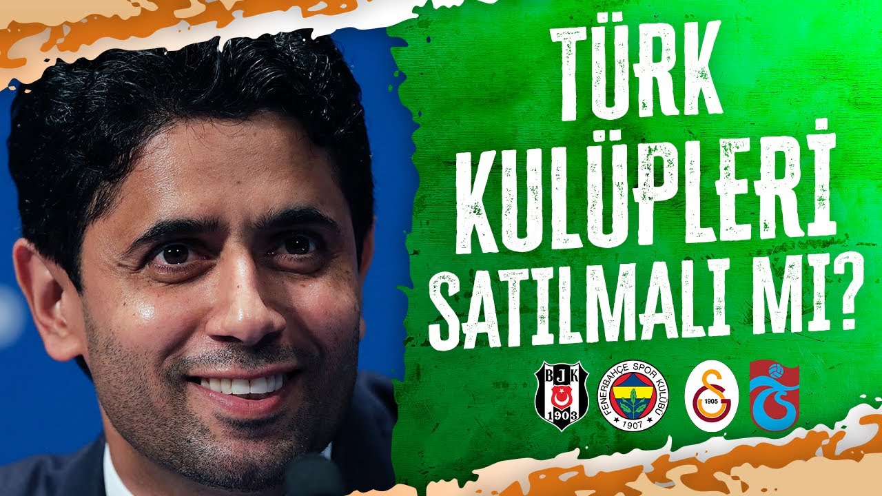 Türk Futbol Takımları Satılmalı Mı? / KULÜPLERİN GELECEĞİ NASIL ŞEKİLLENECEK?