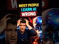 Most People Learn AI Completely Wrong (Do This Instead)