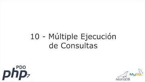 10 - Múltiple Ejecución de Consultas [PHP 7 - PDO - MariaDB/MySQL]