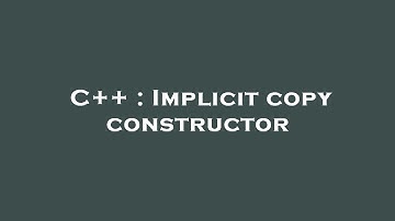 C++ : Implicit copy constructor