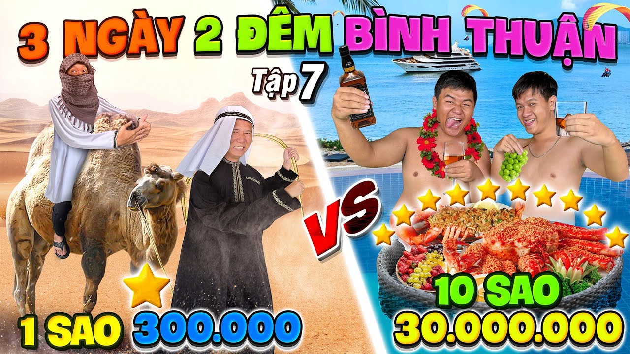 3 Ngày 2 Đêm Du Lịch 1 SAO vs 10 SAO - Tập 7: Thử Thách 50h Du Lịch Bình Thuận 300k vs 30 triệu