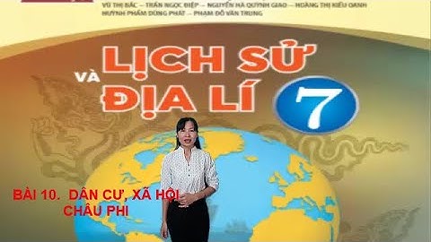 BÀI 10.  DÂN CƯ, XÃ HỘI CHÂU PHI (SÁCH CHÂN TRỜI SÁNG TẠO)
