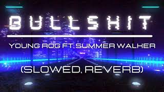 Bullshit - Young Rog ft. Summer Walker (slowed, reverb)