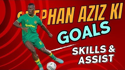Stephane Aziz Ki Magical Skills Goals and Assist