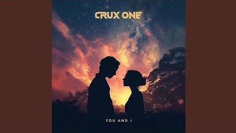 CRUX ONE - You and I (Video Release)