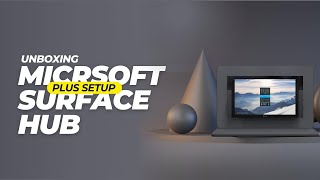 Unboxing Microsoft Surface hub plus setup