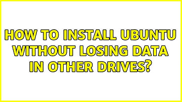 Ubuntu: How to install ubuntu without losing data in other drives?
