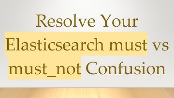 Resolve Your Elasticsearch must vs must_not Confusion