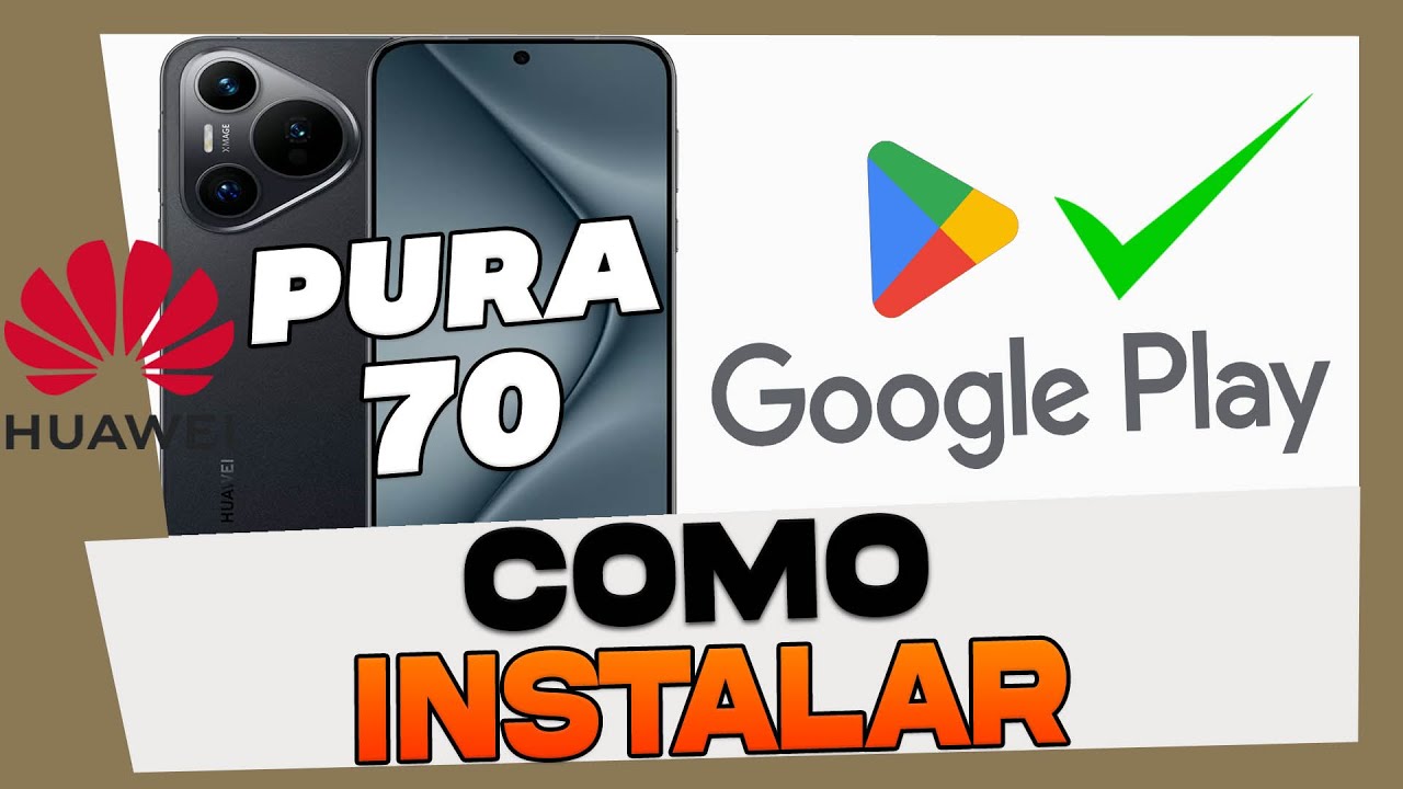 Como Instalar Google Play Store en Huawei Pura 70 - Pura 70 Pro e Pura ...