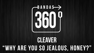 CLEAVER - &quot;Why Are You so Jealous, Honey?&quot; | 360 VIDEO