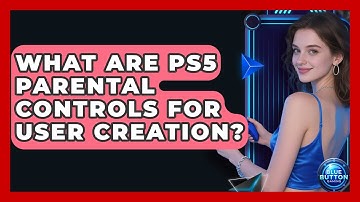 What Are PS5 Parental Controls For User Creation? - Blue Button Gaming