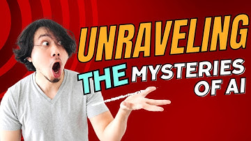 UNRAVELING THE MYSTERIES OF AI