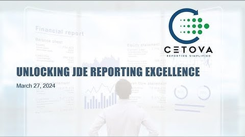 Unlocking JDE Reporting Excellence with Cetova: A Comprehensive Guide to Reporting Mastery