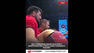 Milli Güreşçimiz Nesrin Baş Dünya Şampiyonasında Finale Adını Yazdırmayı Başardı