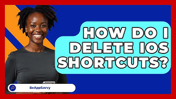How Do I Delete IOS Shortcuts? - Be App Savvy
