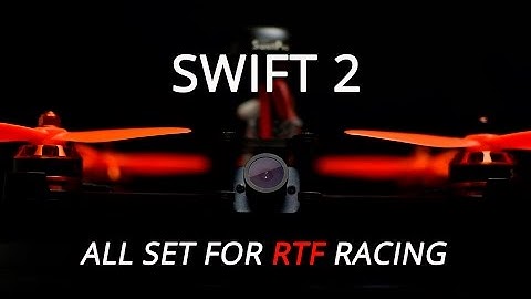 Introducing Swift 2 FPV Racing Drone