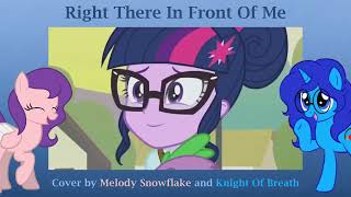 MLP EQG - Right There In Front Of Me cover FT. @KnightOfBreath @MelodySnowflakeVA