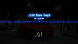 Jaan Ban Gaye | Hindi | AM Creations