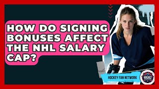 How Do Signing Bonuses Affect The NHL Salary Cap? - Hockey Fan Network