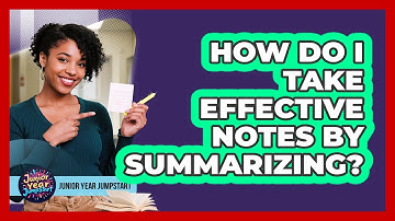 How Do I Take Effective Notes By Summarizing?