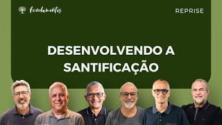 - Desenvolvendo A Santificação - Reprise - Fundamentos