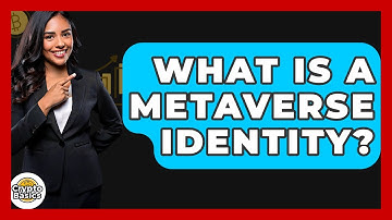 What Is A Metaverse Identity? - CryptoBasics360.com