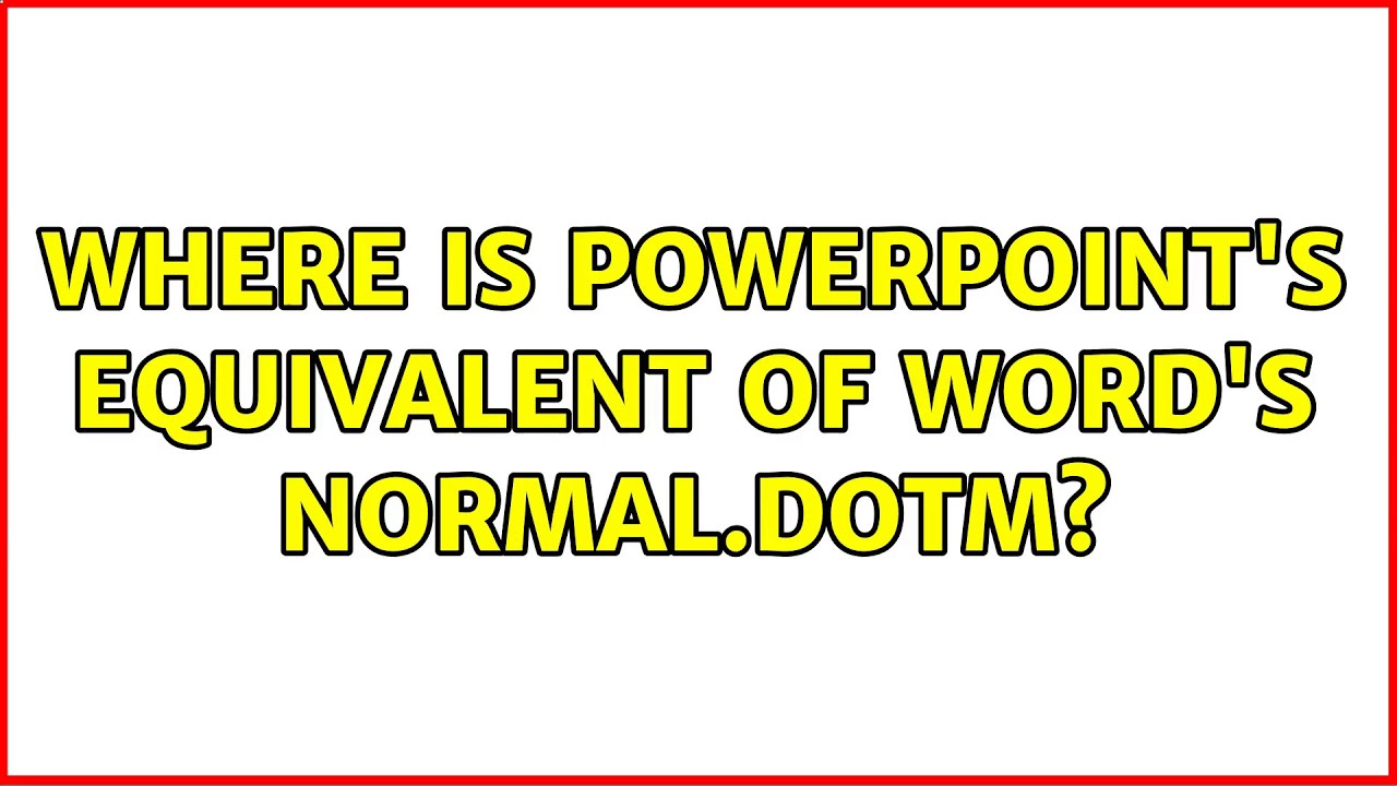 Where Is PowerPoint s Equivalent Of Word s Normal dotm 2 Solutions 