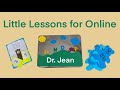 Little Lessons for Online with Dr. Jean - Part 1