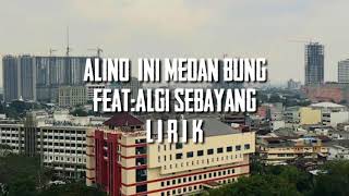 Alino-Ini Medan Bung || Ft:Algi Sebayang (Lirik)
