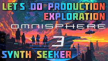 How I get what I want from Omnisphere 3 | Production Exploration