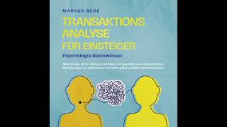 Transaktionsanalyse für Einsteiger - Psychologie Basiswissen: Wie Sie die TA im Alltag anwenden, um