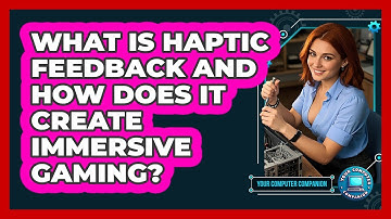 What Is Haptic Feedback And How Does It Create Immersive Gaming? - Your Computer Companion