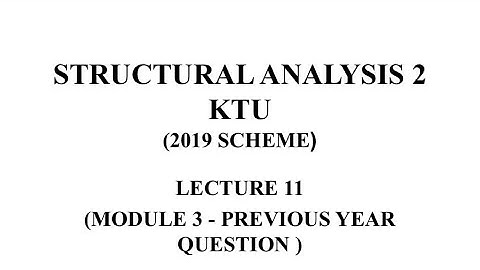 MODULE 3 , LECTURE 11  , SA 2 ,KTU ,2019 SCHEME, Structural analysis 2  KTU