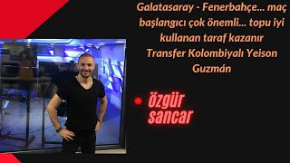 Galatasaray - Fenerbahçe... maç başlangıcı çok önemli... topu iyi kullanan taraf kazanır