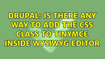 Drupal: Is there any way to add the css class to tinymce inside wysiwyg editor