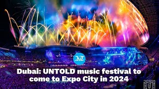 Dubai: UNTOLD music festival to come to Expo City in 2024