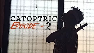 Catoptric - Episode 2 By Farhan Sheikh