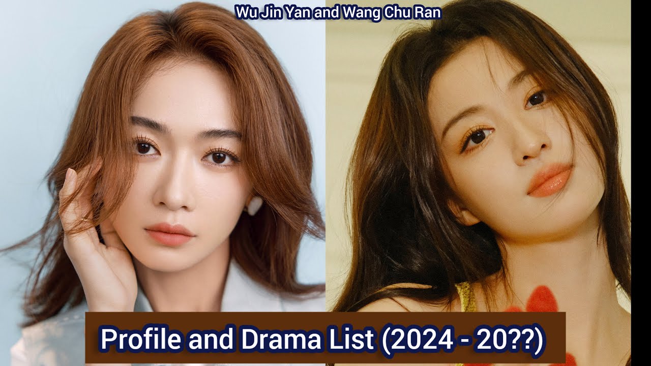 Wu Jin Yan and Wang Chu Ran | Profile and Drama List (2024 - 20 ...