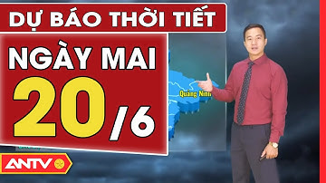 Dự Báo Thời Tiết Đêm Nay Và Ngày Mai Ngày 19/6: Miền Bắc Nắng Nóng, Chiều Tối Có Mưa Vài Nơi | ANTV