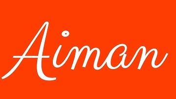 Learn how to Sign the Name Aiman Stylishly in Cursive Writing