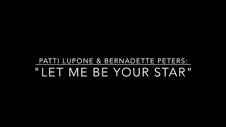 Patti LuPone and Bernadette Peters: Let Me Be Your Star