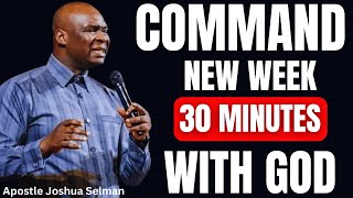 THIS IS THE ONLY PRAYER YOU NEED TO COMMAND THIS NEW WEEK WITH GOD | APOSTLE JOSHUA SELMAN