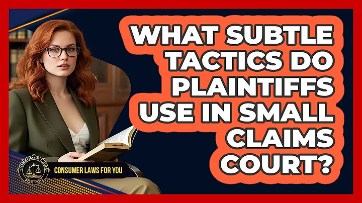 What Subtle Tactics Do Plaintiffs Use In Small Claims Court? - Consumer Laws For You
