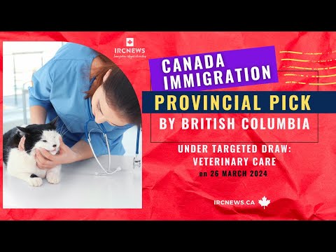 Canada Immigration Provincial pick under Targeted draw: Veterinary care by British Columbia on 26Mar