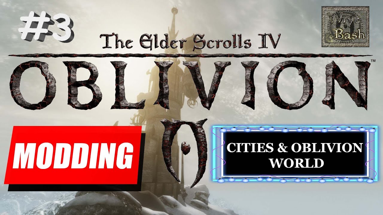 OBLIVION MODDING GUIDE PART 3 Cities & Oblivion World BEVILEX