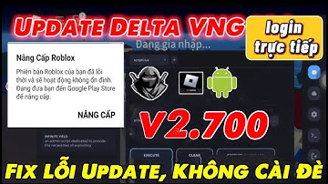 Cách tải Delta X V2.700 VNG - Fix Lỗi Update| hack Delta VNG Roblox  Trên Điện thoại Mới Nhất